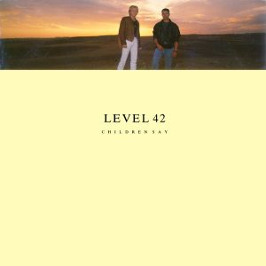 Level 42 - Children Say