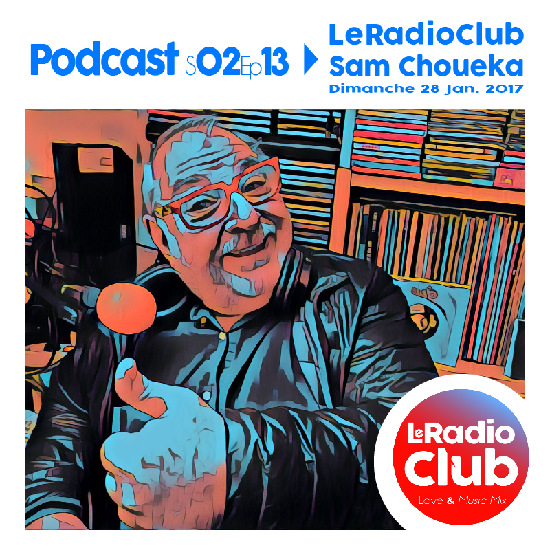 Podcast S02Ep13 LeRadioClub avec Sam CHOUEKA