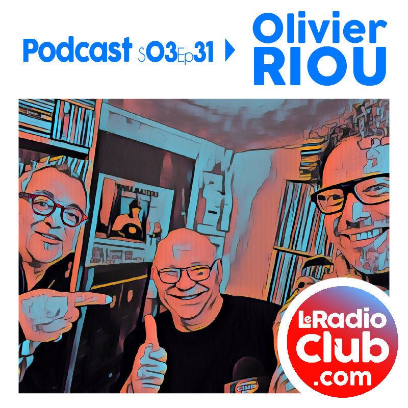 S03Ep30 Le Podcast LeRadioClub Olivier RIOU