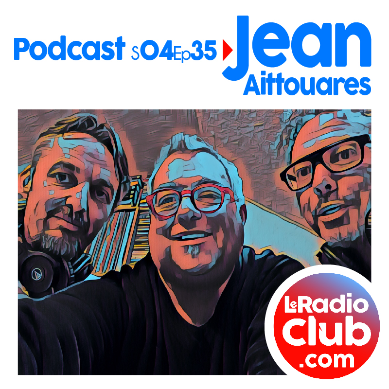 Podcast LeRadioClub avec Jean AITTOUARES
