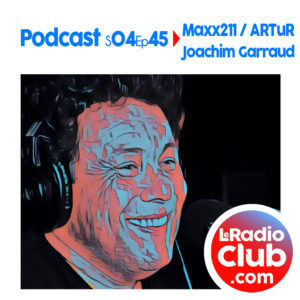 S04Ep45 Podcast Special Maxx211 / ARTuR - Joachim Garraud