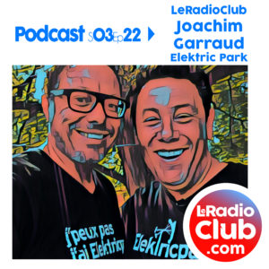 LeRadioClub Podcasts Special Elektric Park Festival