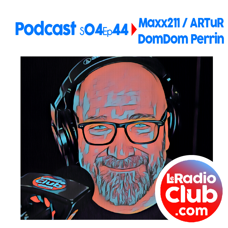 S04Ep44 Podcast Special Maxx211 / ARTuR - DomDom Perrin