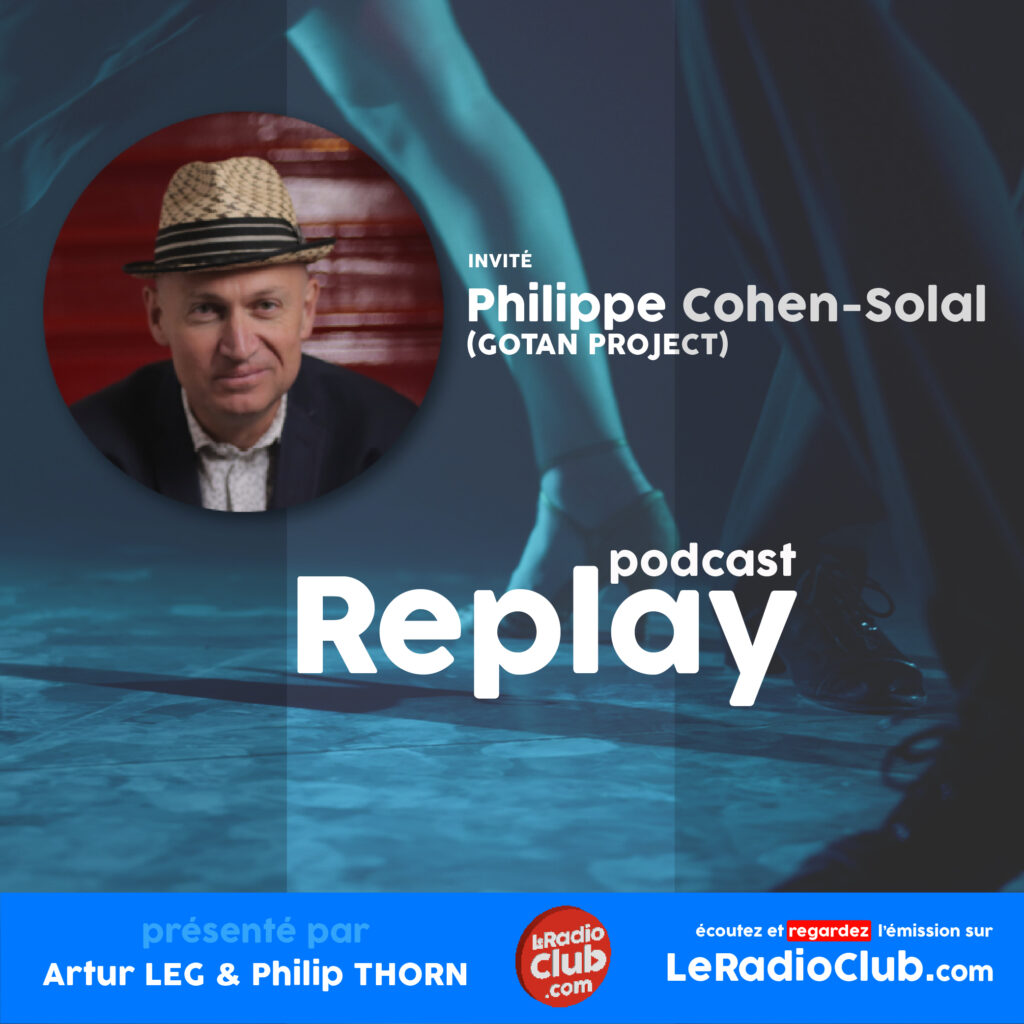 LeRadioClub Philippe Cohen-Solal (GOTAN PROJECT) Replay / Podcast